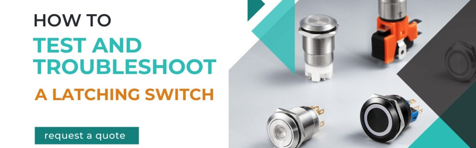 How To Test and Troubleshoot A Latching Switch
