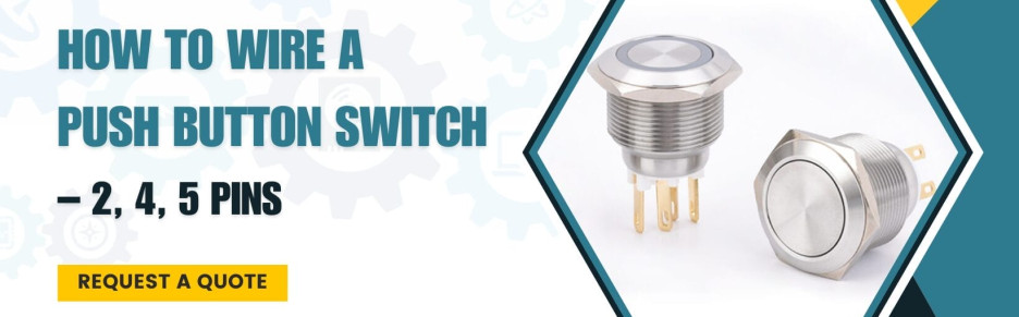 How to Wire a Push Button Switch? – 2, 4, 5 Pins 