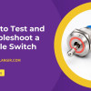How to Test and Troubleshoot a Toggle Switch